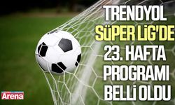 Trendyol Süper Lig'de 23. hafta programı belli oldu