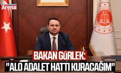 Bakan Gürlek: "Alo Adalet hattı kuracağım"