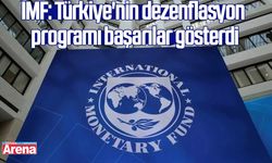 IMF: Türkiye'nin dezenflasyon programı başarılar gösterdi