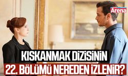 Kıskanmak dizisinin 22. bölümü nereden izlenir?