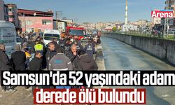 Samsun'da 52 yaşındaki adam derede ölü bulundu!