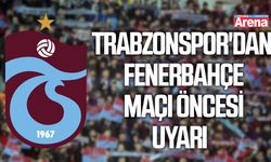 Trabzonspor'dan Fenerbahçe maçı öncesi uyarı