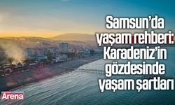 Samsun’da yaşam rehberi: Karadeniz’in gözdesinde yaşam şartları