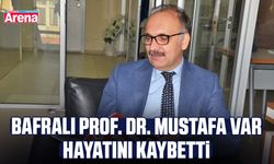 Bafralı Prof. Dr. Mustafa Var hayatını kaybetti