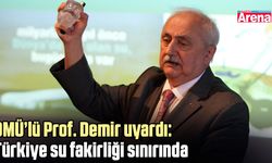 OMÜ’lü Prof. Demir uyardı: Türkiye su fakirliği sınırında