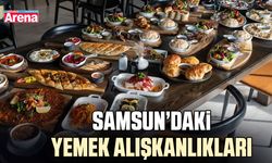 Samsun’daki yemek alışkanlıkları