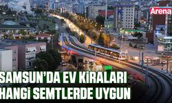 Samsun’da ev kiraları hangi semtlerde uygun
