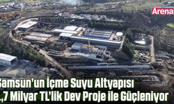 Samsun’un içme suyu altyapısı güçleniyor