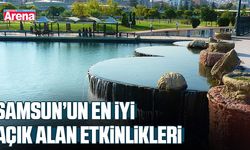 Samsun’un en iyi açık alan etkinlikleri