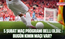5 Şubat bugün kimin maçı var?