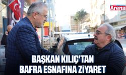 Başkan Kılıç'tan Bafra esnafına ziyaret