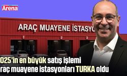 2025’in en büyük satış işlemi araç muayene istasyonları TURKA oldu