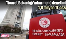 Ticaret Bakanlığı’ndan menü denetimi: 1,8 milyon TL ceza