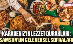 Karadeniz’in lezzet durakları: Samsun’un geleneksel sofraları