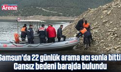 Samsun’da 22 günlük arama acı sonla bitti! Barajda bulundu