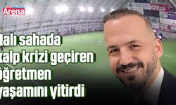 Halı sahada kalp krizi geçiren öğretmen yaşamını yitirdi