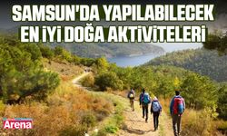 Samsun'da yapılabilecek en iyi doğa aktiviteleri