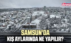 Samsun'da kış aylarında ne yapılır?