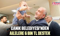 Canik Belediyesi'nden ailelere 6 bin TL destek