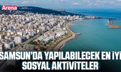 Samsun’da yapılabilecek en iyi sosyal aktiviteler