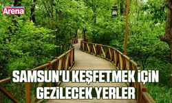 Samsun'u keşfetmek için gezilecek yerler