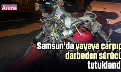 Samsun’da yayaya çarpıp darbeden sürücü tutuklandı