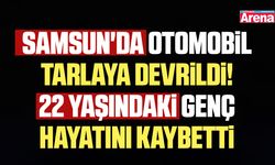 Samsun'da otomobil tarlaya devrildi! 1 Ölü