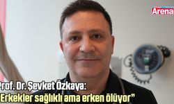Prof. Dr. Şevket Özkaya: “Erkekler sağlıklı ama erken ölüyor”