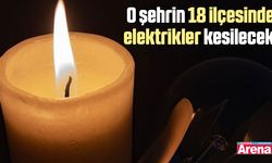 Dikkat! O şehrin 18 ilçesinde elektrikler kesilecek