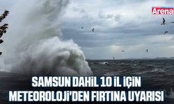 Samsun dahil 10 il için Meteoroloji'den fırtına uyarısı
