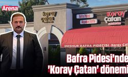 Bafra Pidesi'nde 'Koray Çatan' dönemi