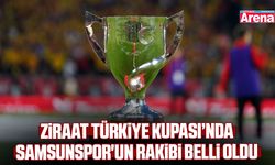 Ziraat Türkiye Kupası’nda Samsunspor'un rakibi belli oldu