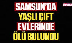 Samsun’da yaşlı çift evlerinde ölü bulundu
