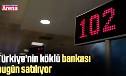Türkiye'nin köklü bankası bugün satılıyor!