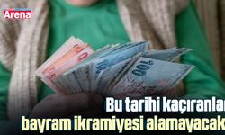 Bu tarihi kaçıranlar bayram ikramiyesi alamayacak!