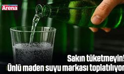 Sakın tüketmeyin! Ünlü maden suyu markası toplatılıyor