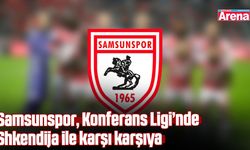 Samsunspor, Konferans Ligi’nde Shkendija ile karşı karşıya