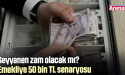 Seyyanen zam olacak mı? Emekliye 50 bin TL senaryosu