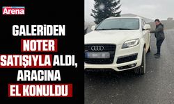 Galeriden noter satışıyla aldı, aracına el konuldu