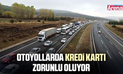 Otoyollarda kredi kartı zorunlu oluyor