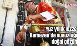 Yüz yıllık lezzet Ramazan’da susuzluğa doğal çözüm
