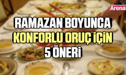 Ramazan boyunca konforlu oruç için 5 öneri
