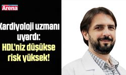 Kardiyoloji uzmanı uyardı: HDL’niz düşükse risk yüksek!