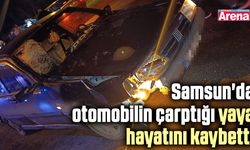Samsun'da otomobilin çarptığı yaya hayatını kaybetti
