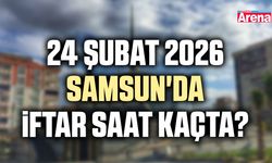 24 Şubat 2026 Samsun'da iftar saat kaçta?