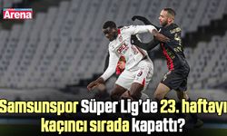 Samsunspor 23. haftayı kaçıncı sırada kapattı?