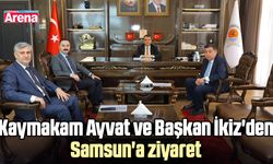 Kaymakam Ayvat ve Başkan İkiz'den Samsun'a ziyaret