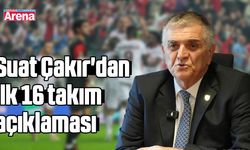Suat Çakır'dan ilk 16 takım açıklaması
