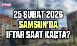 25 Şubat 2026 Samsun'da iftar saat kaçta?