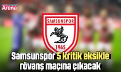 Samsunspor 5 kritik eksikle rövanş maçına çıkacak